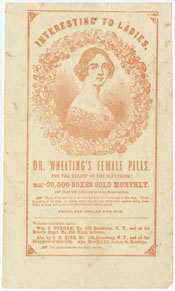 Interesting to Ladies. Dr. Wheating’s Female Pills. [New York, ca. 1860].